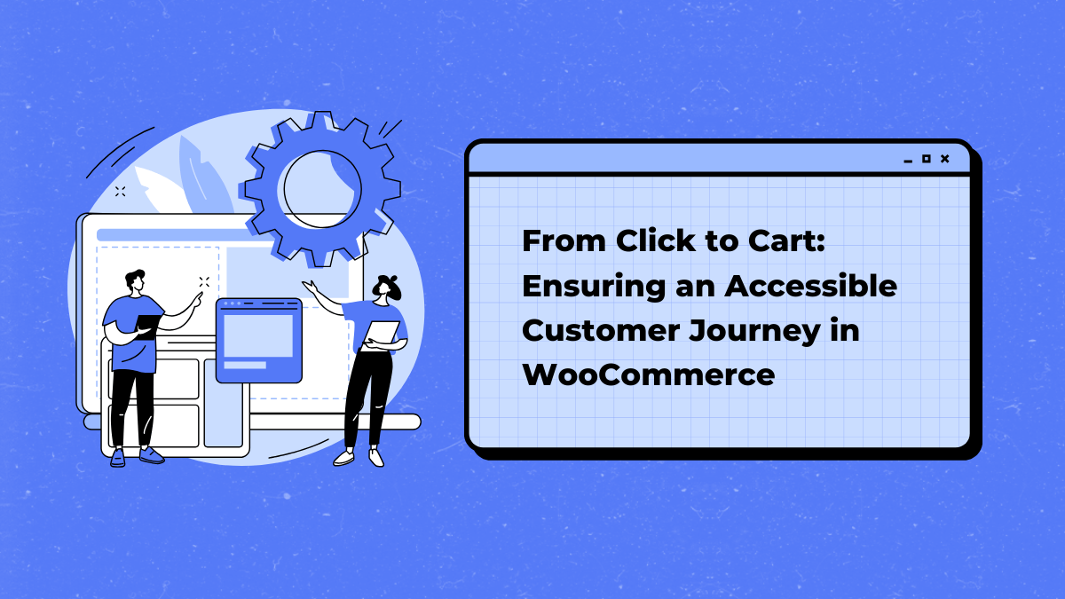 From Click to Cart: Ensuring an Accessible Customer Journey in WooCommerce